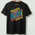 You Can Never Have Too Much Kim In Your Life T-Shirt
