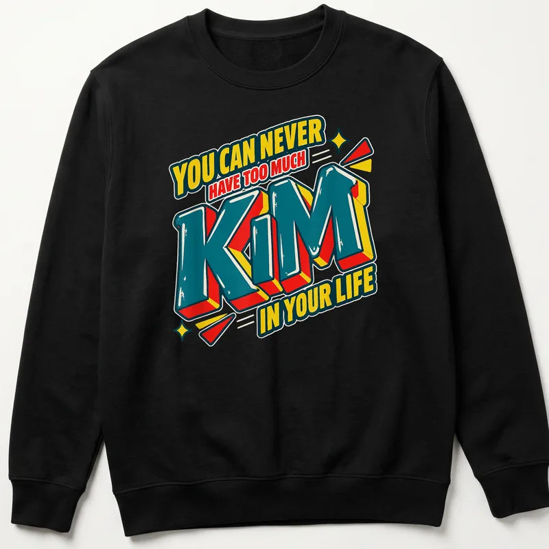 You Can Never Have Too Much Kim In Your Life T-Shirt