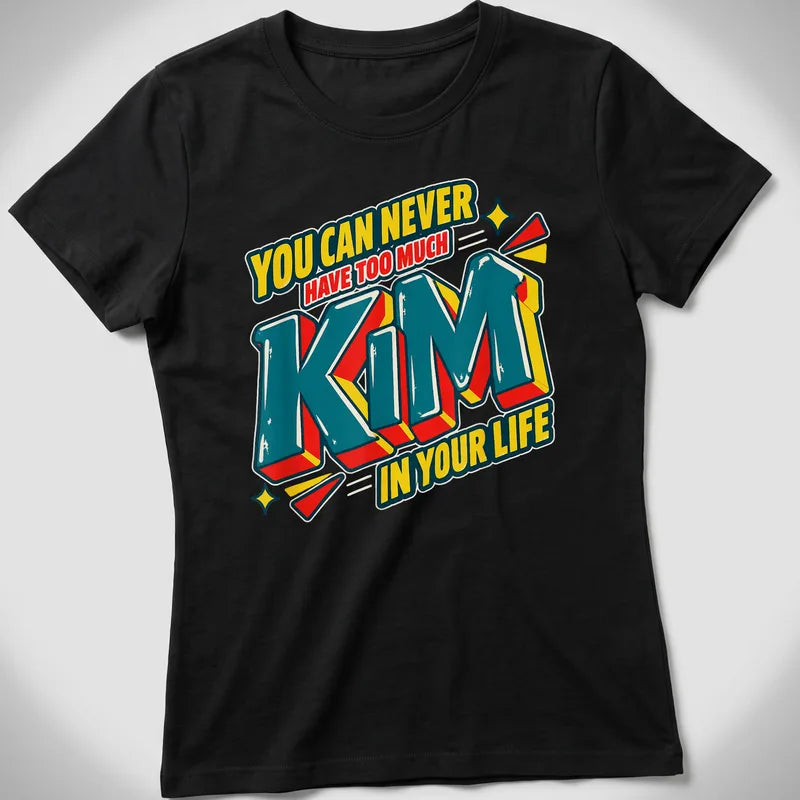 You Can Never Have Too Much Kim In Your Life T-Shirt