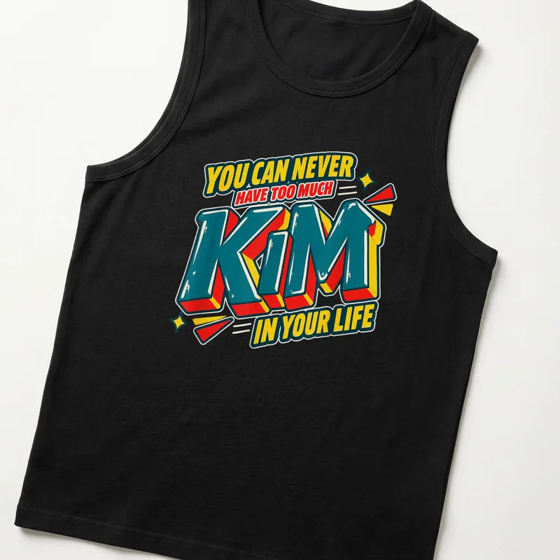 You Can Never Have Too Much Kim In Your Life T-Shirt